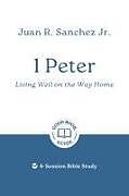 Couverture cartonnée 1 Peter: Living Well on the Way Home de Juan R Sanchez