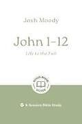 Couverture cartonnée John 1-12: Life to the Full de Josh Moody