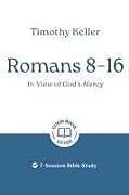 Kartonierter Einband Romans 8-16: In View of God's Mercy von Timothy Keller