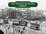 eBook (epub) Lost Tramways of Ireland de Peter Waller