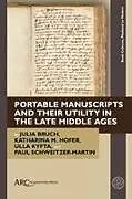 Fester Einband Portable Manuscripts and their Utility in the Late Middle Ages von Julia (University of Cologne) Bruch, Katharina M. (University of Vienna) Hofer, Ulla (University of Hamburg) Kypta