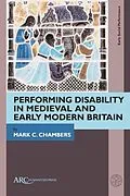 PDF Performing Disability in Medieval and Early Modern Britain von Mark C. Chambers