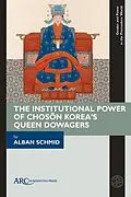 PDF The Institutional Power of Choson Korea's Queen Dowagers von Alban Schmid