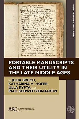 E-Book (pdf) Portable Manuscripts and their Utility in the Late Middle Ages von Julia Bruch, Katharina Hofer, Ulla Kypta