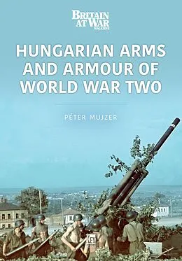 E-Book (epub) Hungarian Arms and Armour of World War Two von Mujzer Peter Mujzer