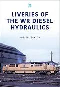 E-Book (epub) Liveries of the WR Diesel Hydraulics von Saxton Russell Saxton