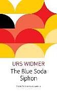 Kartonierter Einband The Blue Soda Siphon von Urs Widmer