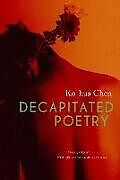 Couverture cartonnée Decapitated Poetry de Kohua Chen, Wenchi Li, Colin Bramwell