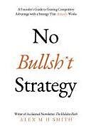 Kartonierter Einband (Kt) No Bullsh*t Strategy von Alex M H Smith