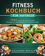 Kartonierter Einband Fitness Kochbuch für Anfänger von Alexander Moench
