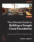 E-Book (epub) The Ultimate Guide to Building a Google Cloud Foundation von Patrick Haggerty
