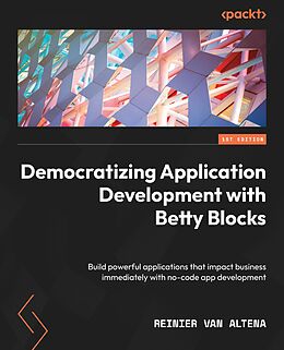 eBook (epub) Democratizing Application Development with Betty Blocks de Reinier van Altena