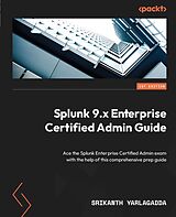 eBook (epub) Splunk 9.x Enterprise Certified Admin Guide de Srikanth Yarlagadda