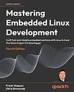 Kartonierter Einband Mastering Embedded Linux Development - Fourth Edition von Frank Vasquez, Chris Simmonds