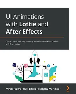 E-Book (epub) UI Animations with Lottie and After Effects von Mireia Alegre Ruiz, Emilio Rodriguez Martinez