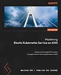 E-Book (epub) Mastering Elastic Kubernetes Service on AWS von Malcolm Orr, Yang-Xin Cao (Eason)