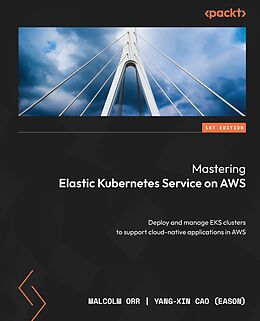 eBook (epub) Mastering Elastic Kubernetes Service on AWS de Malcolm Orr, Yang-Xin Cao (Eason)