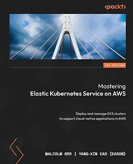 E-Book (epub) Mastering Elastic Kubernetes Service on AWS von Malcolm Orr, Yang-Xin Cao (Eason)