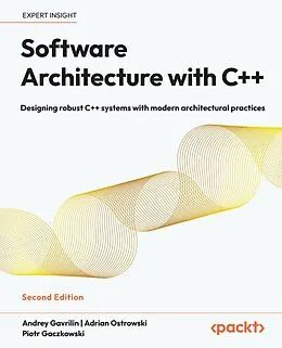 E-Book (epub) Software Architecture with C++ von Andrey Gavrilin, Adrian Ostrowski, Piotr Gaczkowski