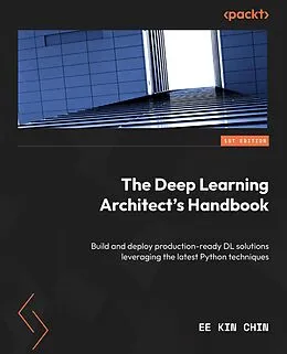 E-Book (epub) The Deep Learning Architect's Handbook von Ee Kin Chin