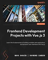 eBook (epub) Frontend Development Projects with Vue.js 3 de Maya Shavin, Raymond Camden