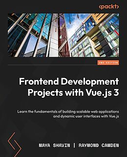 E-Book (epub) Frontend Development Projects with Vue.js 3 von Maya Shavin, Raymond Camden