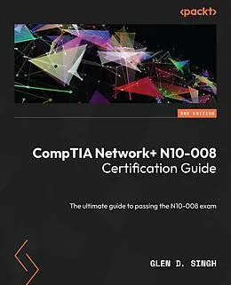 E-Book (epub) CompTIA Network+ N10-008 Certification Guide von Glen D. Singh