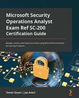 E-Book (epub) Microsoft Security Operations Analyst Exam Ref SC-200 Certification Guide von Trevor Stuart, Joe Anich