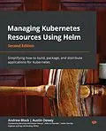 E-Book (epub) Managing Kubernetes Resources Using Helm von Rimantas Mocevicius, Andrew Block, Austin Dewey