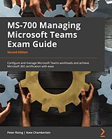 eBook (epub) MS-700 Managing Microsoft Teams Exam Guide de Peter Rising, Nate Chamberlain