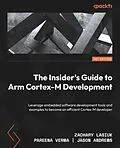 E-Book (epub) The Insider's Guide to Arm Cortex-M Development von Zachary Lusiak, Pareena Verma, Jason Andrews