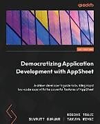 Couverture cartonnée Democratizing Application Development with AppSheet de Suvrutt Gurjar, Takuya Miyai, Koichi Tsuji