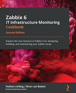 E-Book (epub) Zabbix 6 IT Infrastructure Monitoring Cookbook von Nathan Liefting, Brian van Baekel
