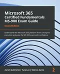 E-Book (epub) Microsoft 365 Certified Fundamentals MS-900 Exam Guide von Aaron Guilmette, Yura Lee, Marcos Zanre