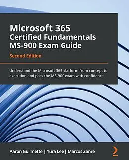 E-Book (epub) Microsoft 365 Certified Fundamentals MS-900 Exam Guide von Aaron Guilmette, Yura Lee, Marcos Zanre