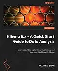 E-Book (epub) Kibana 8.x - A Quick Start Guide to Data Analysis von Krishna Shah