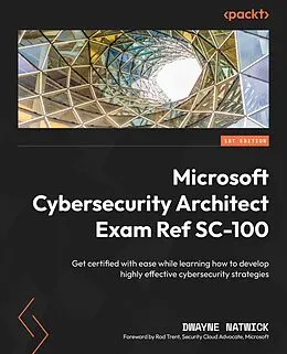 E-Book (epub) Microsoft Cybersecurity Architect Exam Ref SC-100 von Dwayne Natwick