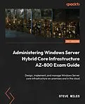 E-Book (epub) Administering Windows Server Hybrid Core Infrastructure AZ-800 Exam Guide von Steve Miles