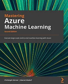 E-Book (epub) Mastering Azure Machine Learning. von Christoph Körner, Marcel Alsdorf