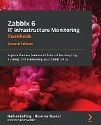 Kartonierter Einband Zabbix 6 IT Infrastructure Monitoring Cookbook - Second Edition von Nathan Liefting, Brian van Baekel