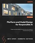 E-Book (epub) Platform and Model Design for Responsible AI von Amita Kapoor, Sharmistha Chatterjee