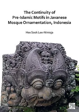 E-Book (pdf) Continuity of Pre-Islamic Motifs in Javanese Mosque Ornamentation, Indonesia von Hee Sook Lee-Niinioja