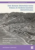 E-Book (pdf) Roman Frontier with Persia in North-Eastern Mesopotamia von Anthony Comfort