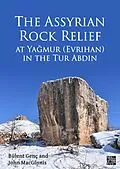 E-Book (pdf) Assyrian Rock Relief at Yagmur (Evrihan) in the Tur Abdin von Bulent Genc, John Macginnis