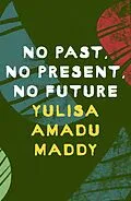 E-Book (epub) No Past, No Present, No Future von Yulisa Amadu Maddy
