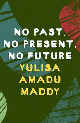 E-Book (epub) No Past, No Present, No Future von Yulisa Amadu Maddy