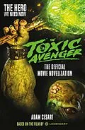 E-Book (epub) The Toxic Avenger: The Official Movie Novelisation von Adam Cesare