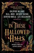 E-Book (epub) In These Hallowed Halls: A Dark Academic anthology von Paul Kane, Marie O'Regan, M. L Rio