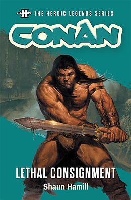eBook (epub) The Heroic Legends Series - Conan: Lethal Consignment de Shaun Hamill