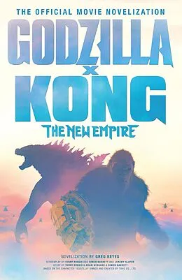 E-Book (epub) Godzilla x Kong: The New Empire - The Official Movie Novelisation von Greg Keyes